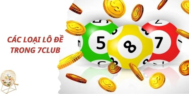 Giới Thiệu Về 7Club Lô Đề - Cá Cược Chất Lượng Nhất Hiện Nay 3 Các loại lô chủ yếu trong cổng game 7Club