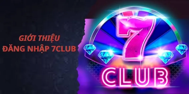 Giới thiệu chung về nhà cái 7Club