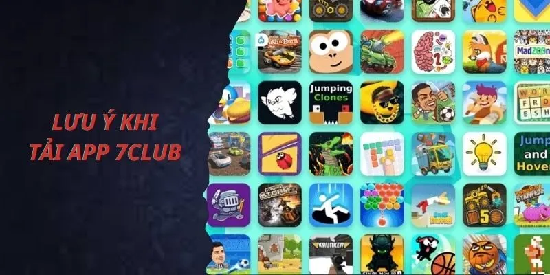 Lưu ý khi tải ứng dụng 7Club về thiết bị di động
