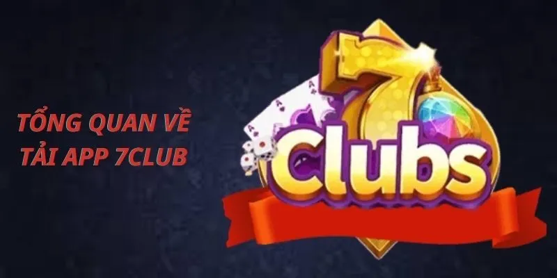 Tổng quan về nền tảng giải trí online 7Club
