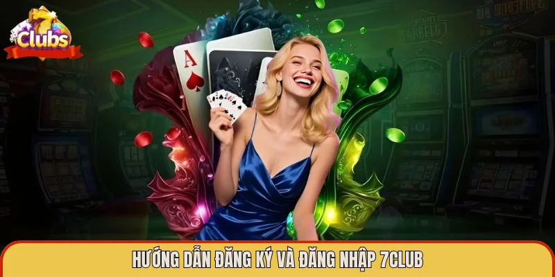 Hướng dẫn đăng ký và đăng nhập 7Club